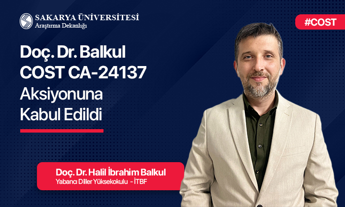Doç. Dr. Halil İbrahim Balkul COST Aksiyonuna Kabul Edildi